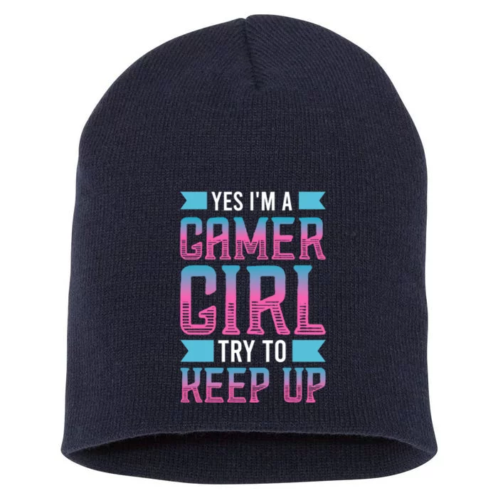 Funny Yes IM A Gamer Girl Try To Keep Up Gaming For Girl Short Acrylic Beanie