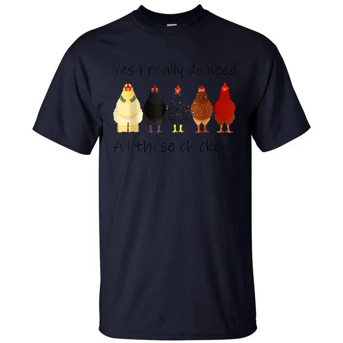 Funny Yes I Really Do Need All These Chickens, Gift Farmer Tall T-Shirt