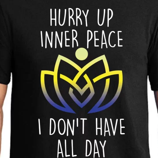 Funny Yoga Instructor Hurry Up Inner Peace Dont Have All Day Meaningful Gift Pajama Set