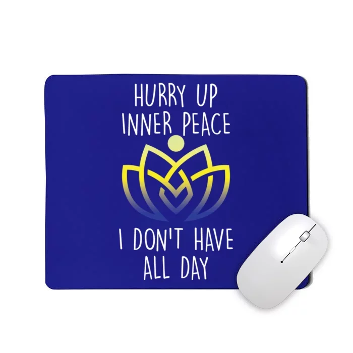 Funny Yoga Instructor Hurry Up Inner Peace Dont Have All Day Meaningful Gift Mousepad