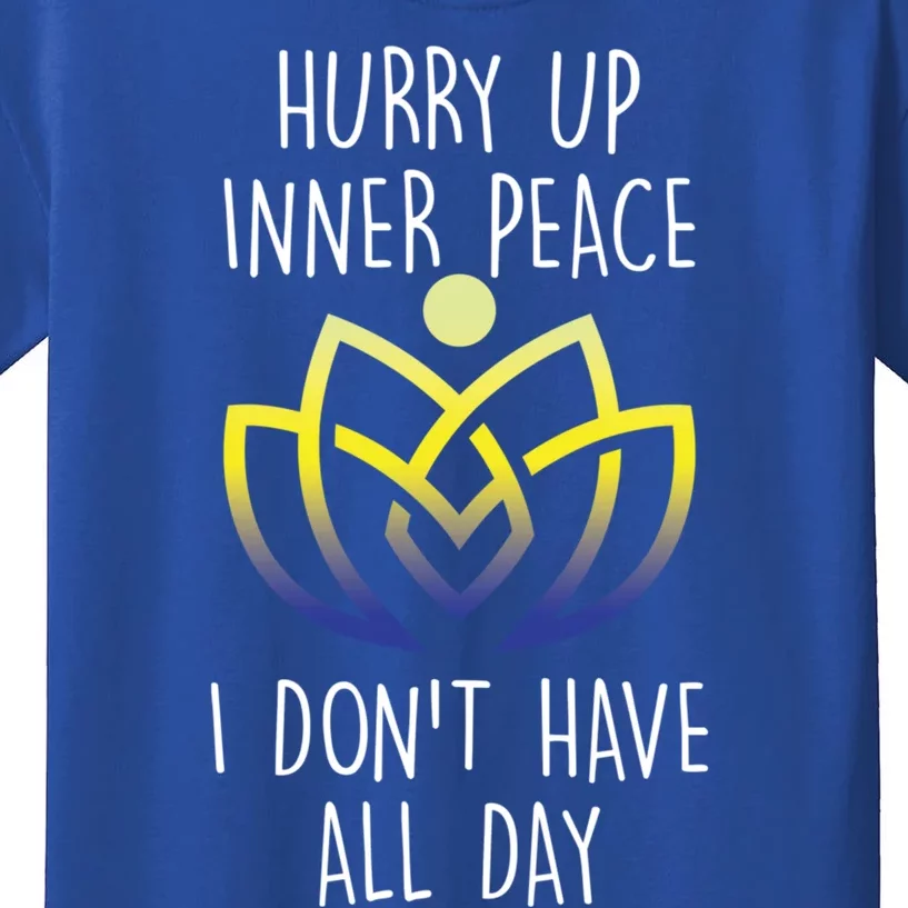 Funny Yoga Instructor Hurry Up Inner Peace Dont Have All Day Meaningful Gift Kids T-Shirt