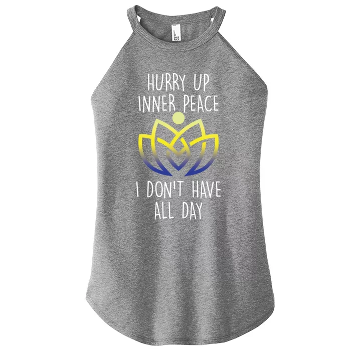 Funny Yoga Instructor Hurry Up Inner Peace Dont Have All Day Meaningful Gift Women’s Perfect Tri Rocker Tank