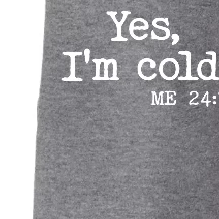 Funny Yes I'm Cold Me 24:7 Doggie 3-End Fleece Hoodie