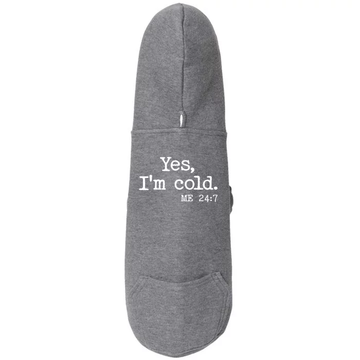 Funny Yes I'm Cold Me 24:7 Doggie 3-End Fleece Hoodie