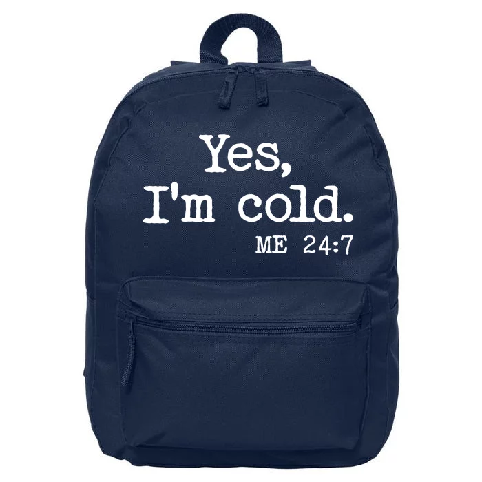 Funny Yes I'm Cold Me 24:7 16 in Basic Backpack