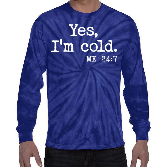 Funny Yes I'm Cold Me 24:7 Tie-Dye Long Sleeve Shirt