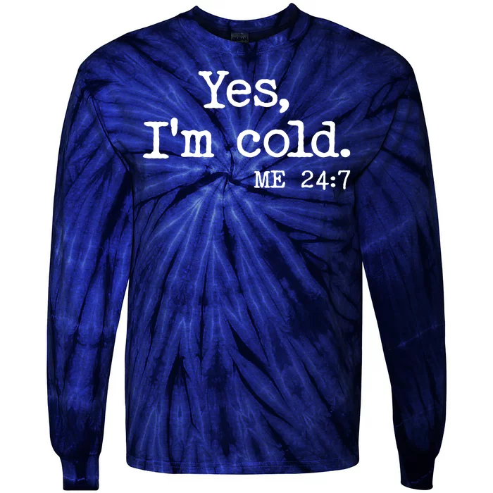 Funny Yes I'm Cold Me 24:7 Tie-Dye Long Sleeve Shirt