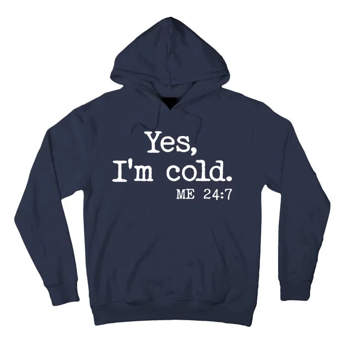 Funny Yes I'm Cold Me 24:7 Tall Hoodie