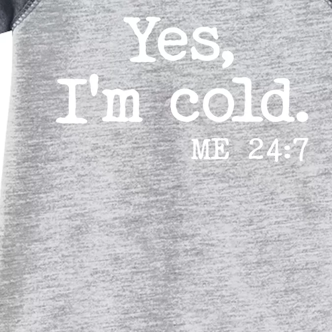 Funny Yes I'm Cold Me 24:7 Infant Baby Jersey Bodysuit