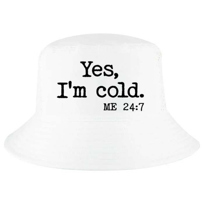 Funny Yes I'm Cold Me 24:7 Cool Comfort Performance Bucket Hat