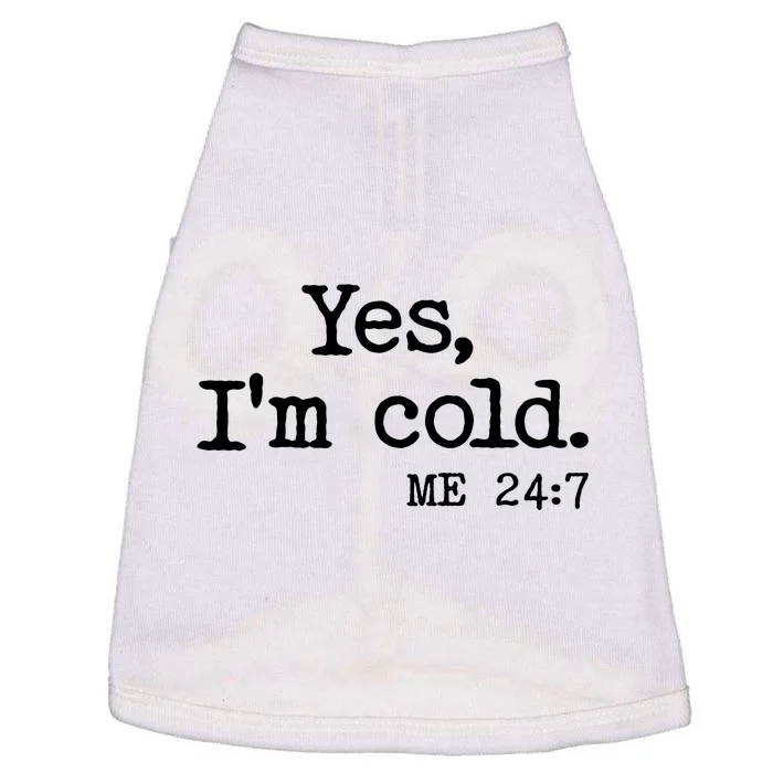 Funny Yes I'm Cold Me 24:7 Doggie Tank