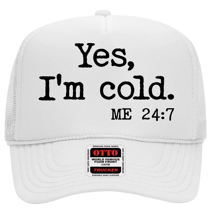 Funny Yes I'm Cold Me 24:7 High Crown Mesh Trucker Hat