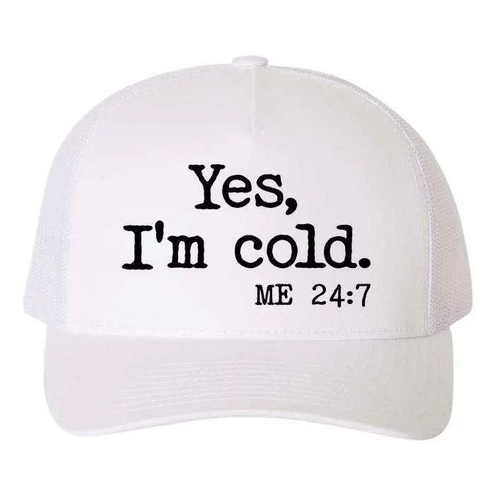 Funny Yes I'm Cold Me 24:7 Yupoong Adult 5-Panel Trucker Hat