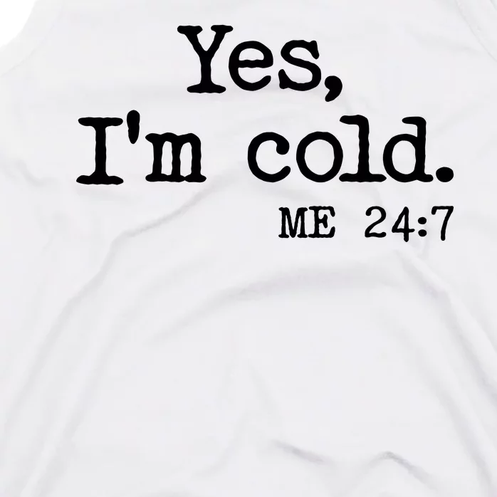 Funny Yes I'm Cold Me 24:7 Tank Top