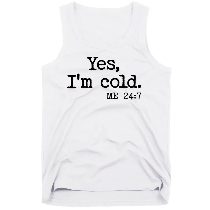 Funny Yes I'm Cold Me 24:7 Tank Top