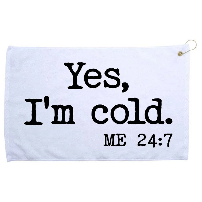 Funny Yes I'm Cold Me 24:7 Grommeted Golf Towel