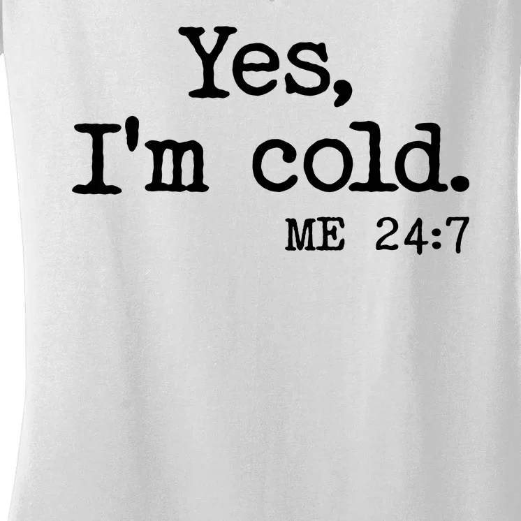 Funny Yes I'm Cold Me 24:7 Women's V-Neck T-Shirt