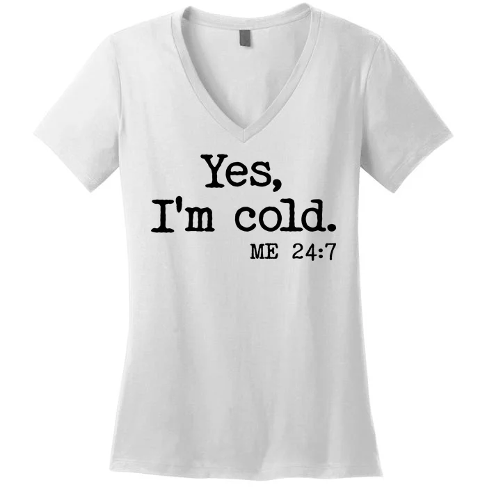 Funny Yes I'm Cold Me 24:7 Women's V-Neck T-Shirt