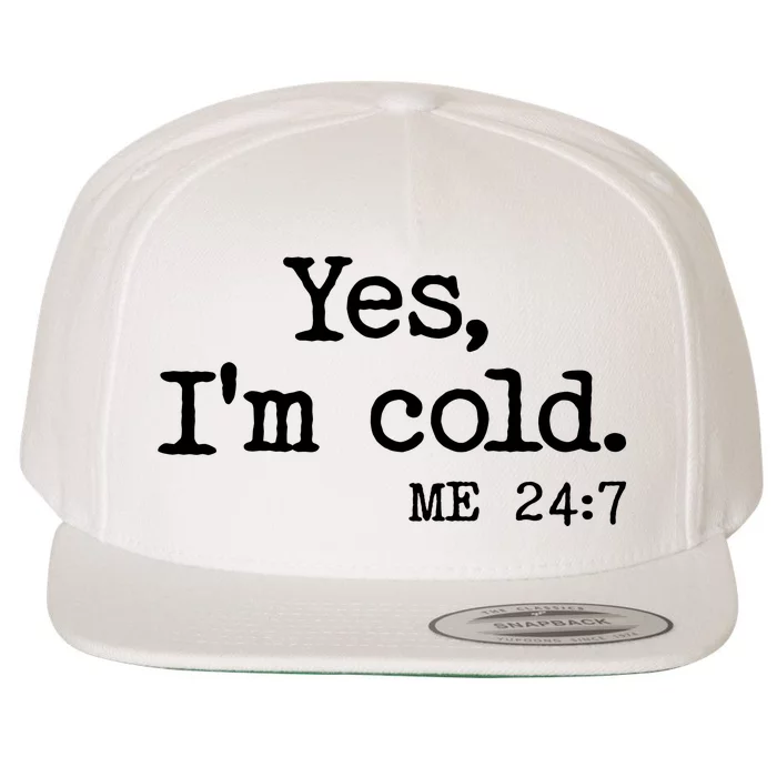 Funny Yes I'm Cold Me 24:7 Wool Snapback Cap