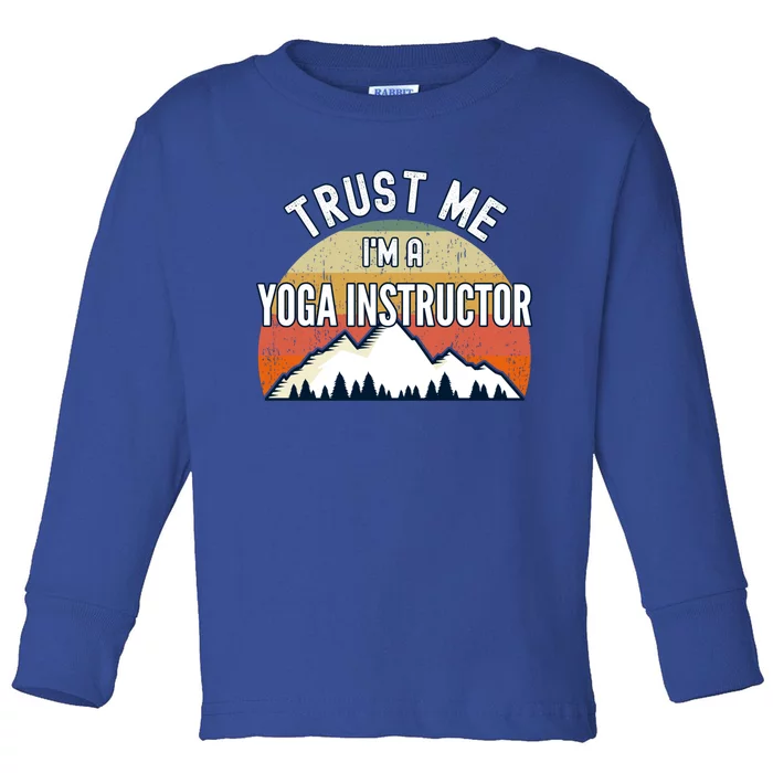 Funny Yoga Instructor Gift Trust Me Im A Yoga Instructor Gift Toddler Long Sleeve Shirt