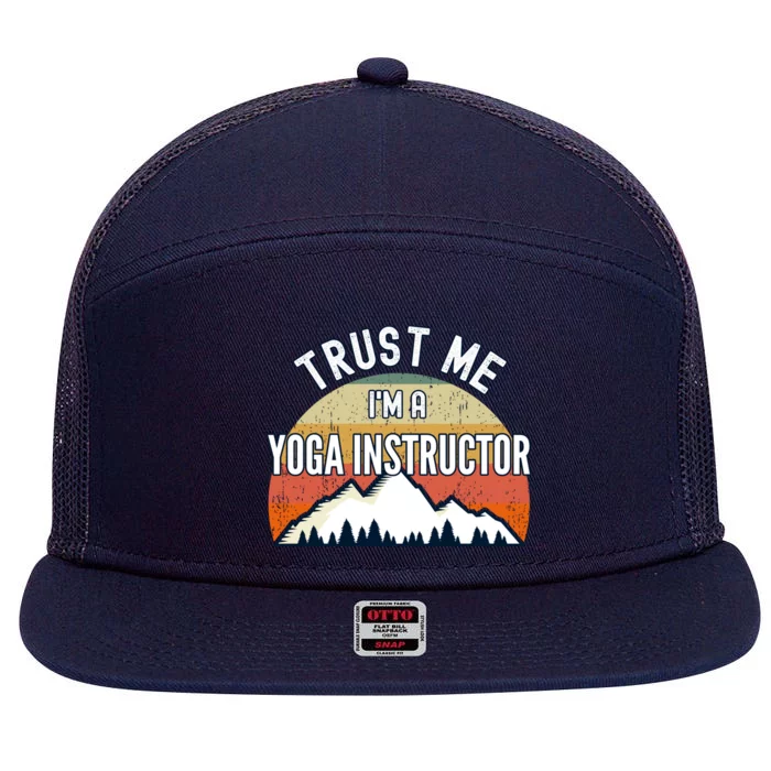 Funny Yoga Instructor Gift Trust Me Im A Yoga Instructor Gift 7 Panel Mesh Trucker Snapback Hat