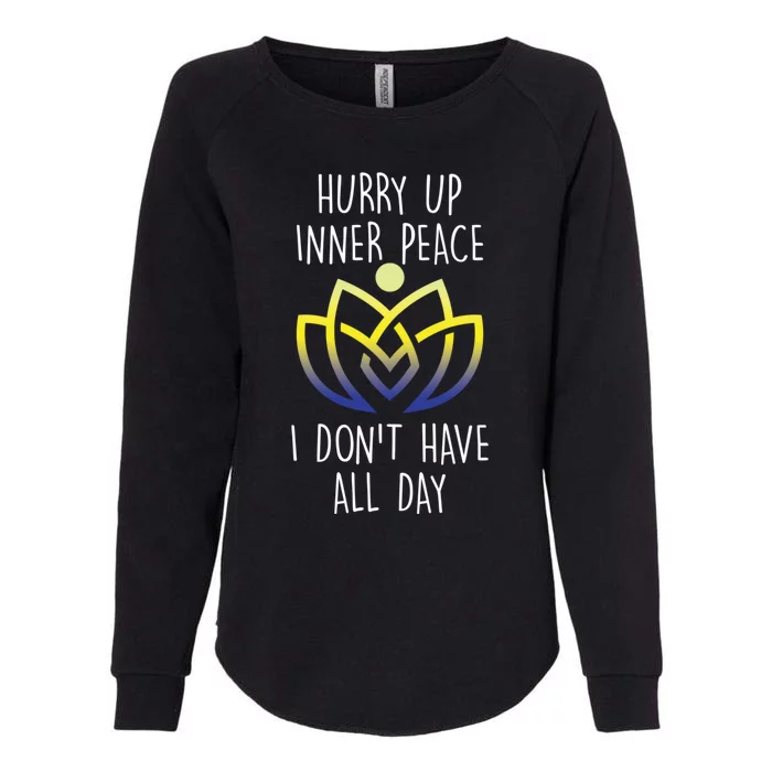 Funny Yoga Instructor Hurry Up Inner Peace Dont Have All Day Cool Gift Womens California Wash Sweatshirt