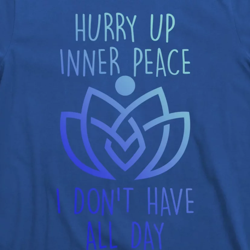 Funny Yoga Instructor Hurry Up Inner Peace Dont Have All Day Gift T-Shirt