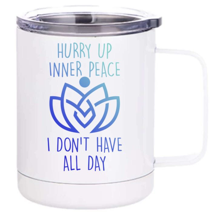 Funny Yoga Instructor Hurry Up Inner Peace Dont Have All Day Gift Front & Back 12oz Stainless Steel Tumbler Cup