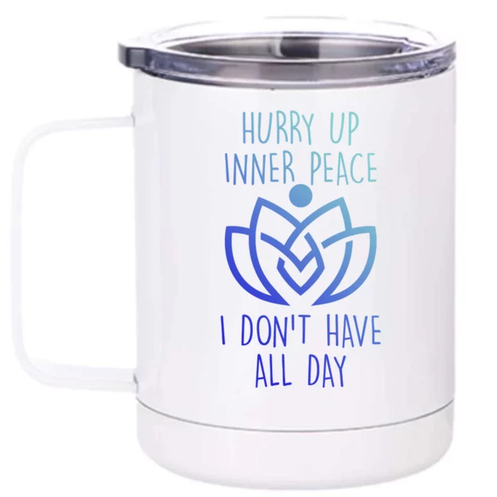 Funny Yoga Instructor Hurry Up Inner Peace Dont Have All Day Gift Front & Back 12oz Stainless Steel Tumbler Cup