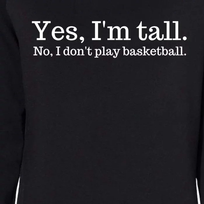 Funny Yes I'm Tall Gift No I Don't Play Basketball Gift Womens California Wash Sweatshirt