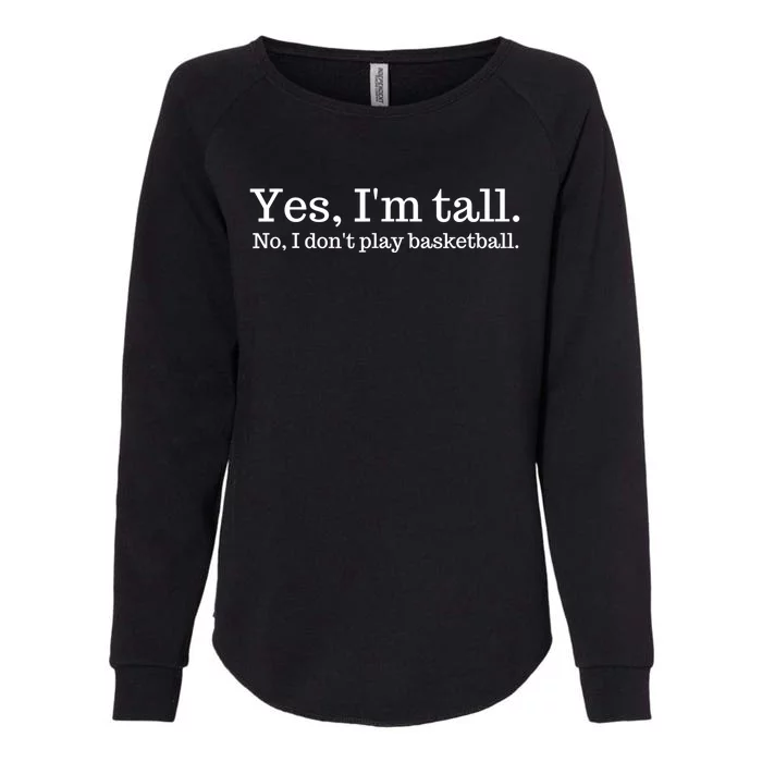 Funny Yes I'm Tall Gift No I Don't Play Basketball Gift Womens California Wash Sweatshirt