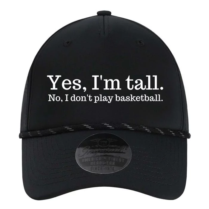 Funny Yes I'm Tall Gift No I Don't Play Basketball Gift Performance The Dyno Cap