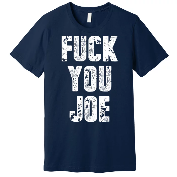 F*ck You Joe Premium T-Shirt