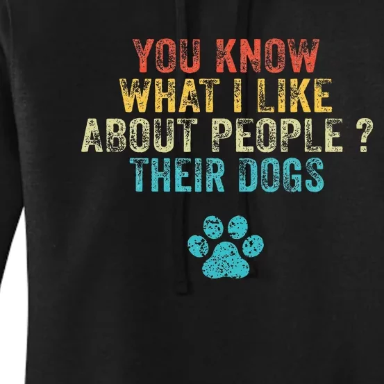 Funny You Know What I Like About People Their Dogs Dog Lover Women's Pullover Hoodie