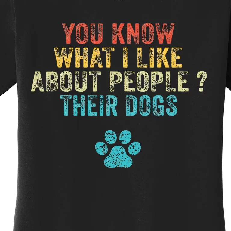 Funny You Know What I Like About People Their Dogs Dog Lover Women's T-Shirt