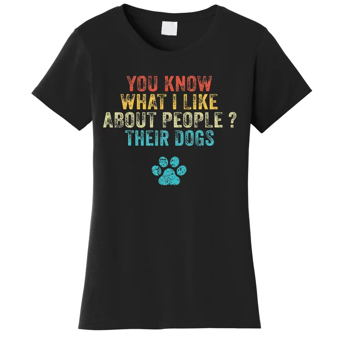 Funny You Know What I Like About People Their Dogs Dog Lover Women's T-Shirt