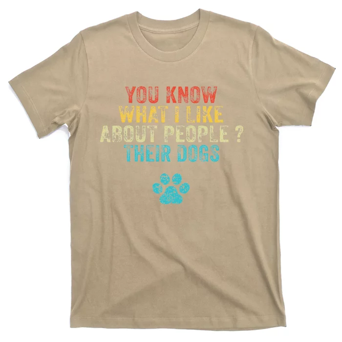 Funny You Know What I Like About People Their Dogs Dog Lover T-Shirt