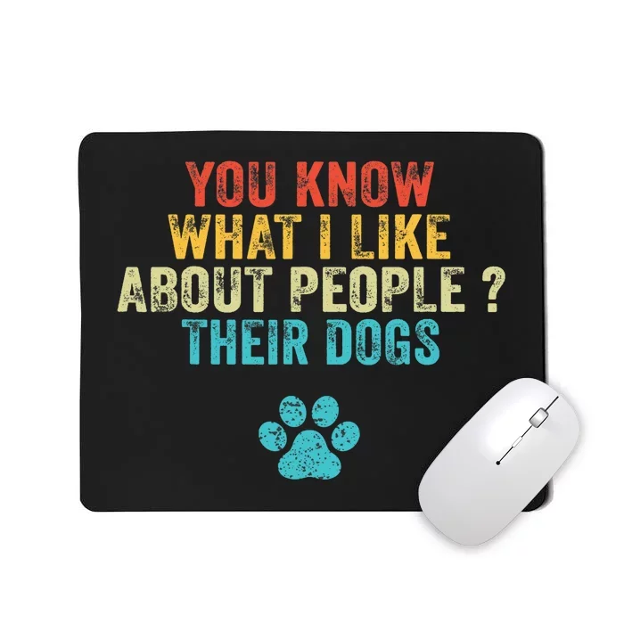 Funny You Know What I Like About People Their Dogs Dog Lover Mousepad