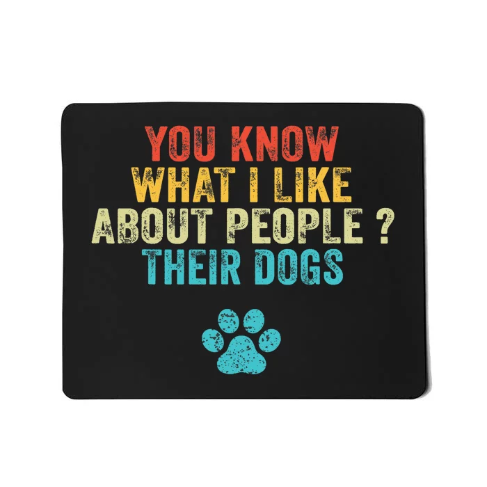 Funny You Know What I Like About People Their Dogs Dog Lover Mousepad