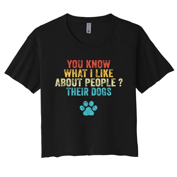 Funny You Know What I Like About People Their Dogs Dog Lover Women's Crop Top Tee