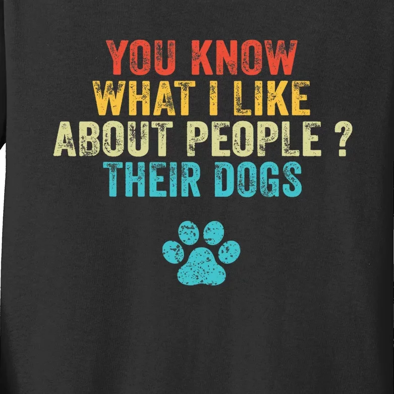 Funny You Know What I Like About People Their Dogs Dog Lover Kids Long Sleeve Shirt