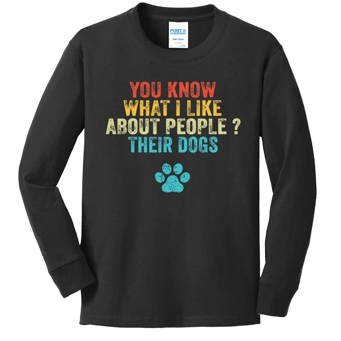 Funny You Know What I Like About People Their Dogs Dog Lover Kids Long Sleeve Shirt