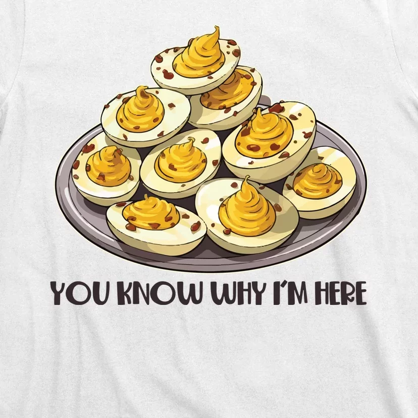 Funny You Know Why Im Here Deviled Eggs Thanksgiving Chirstmas Dinner T-Shirt