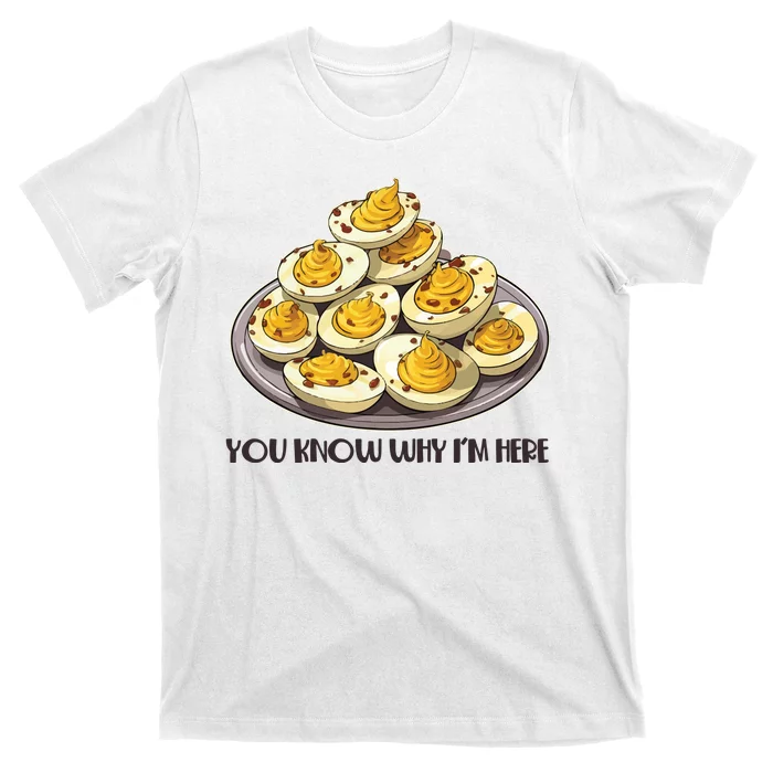 Funny You Know Why Im Here Deviled Eggs Thanksgiving Chirstmas Dinner T-Shirt