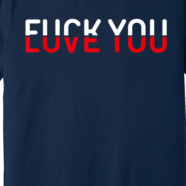 Fuck You Love You Red And White Text Quote Premium T-Shirt