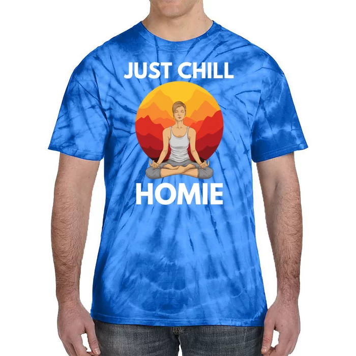 Funny Yoga Lover Namaste Just Chill Homie Spiritual Zen Gift Tie-Dye T-Shirt