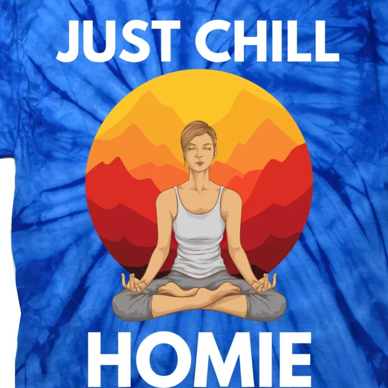 Funny Yoga Lover Namaste Just Chill Homie Spiritual Zen Gift Tie-Dye T-Shirt