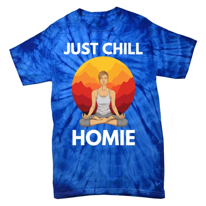 Funny Yoga Lover Namaste Just Chill Homie Spiritual Zen Gift Tie-Dye T-Shirt