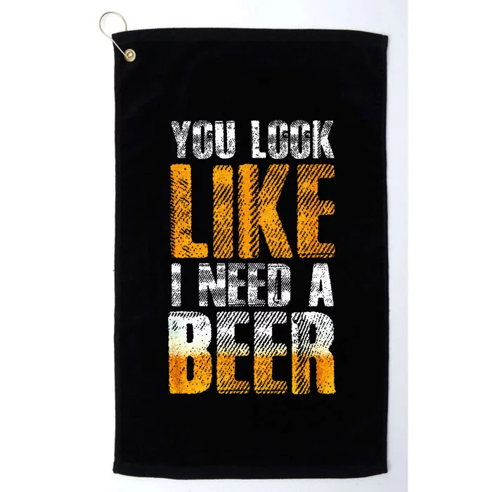 Funny You Look Like I Need A Beer Beer Drinker Platinum Collection Golf Towel