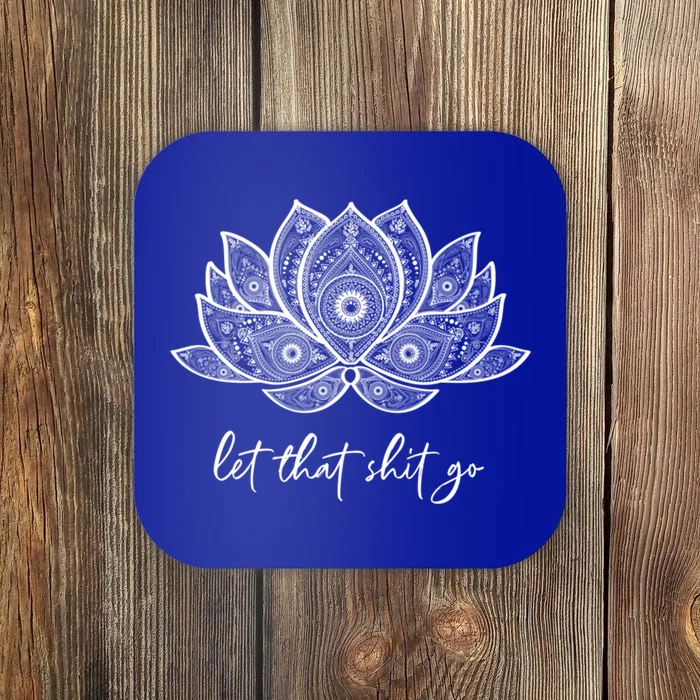 Funny Yoga Lover Gift Bohemian Lotus Let That Shit Go Great Gift Coaster